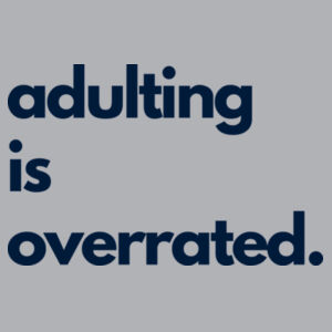 Adulting is Overrated Tee Design